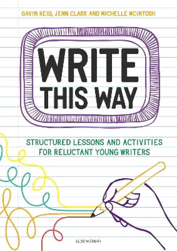 Bloomsbury Education Write This Way: Structured lessons and activities for reluctant young writers Michelle McIntosh Bloomsbury Education 0229