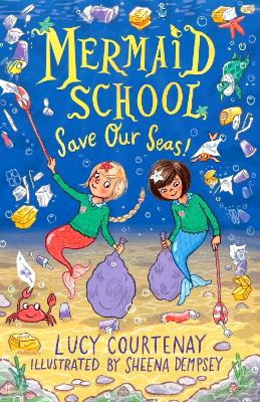 Andersen Press Ltd Mermaid School: Save Our Seas! Lucy Courtenay Andersen Press Ltd