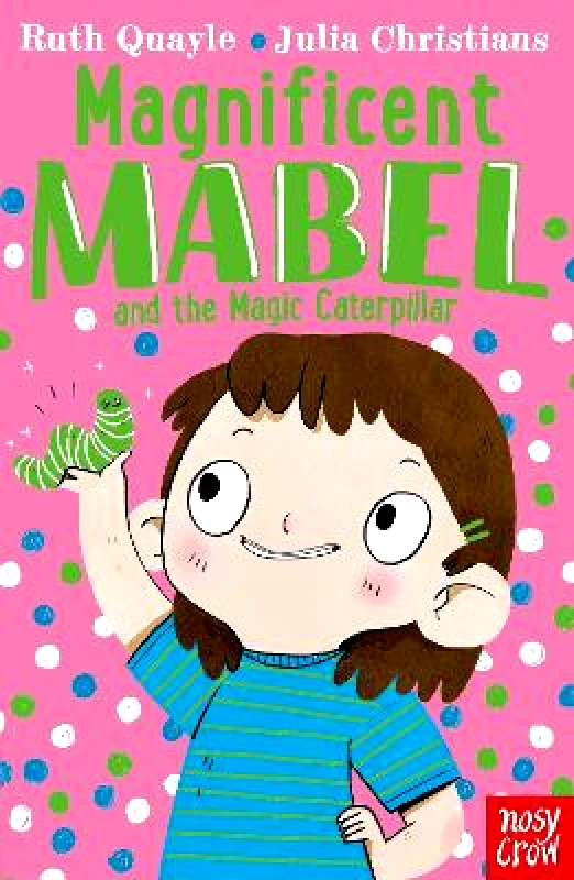 Nosy Crow Ltd Magnificent Mabel and the Magic Caterpillar Ruth Quayle Nosy Crow Ltd