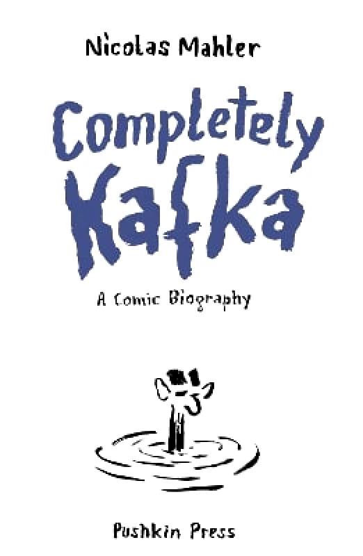 Pushkin Press Completely Kafka: A Comic Biography Nicolas Mahler Pushkin Press