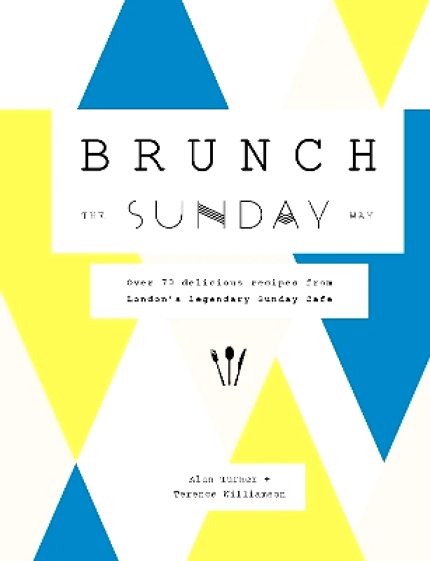 White Lion Publishing Brunch the Sunday Way: Over 70 delicious recipes from London's legendary Sunday Cafe Terence Williamson White Lion Publishing 0707