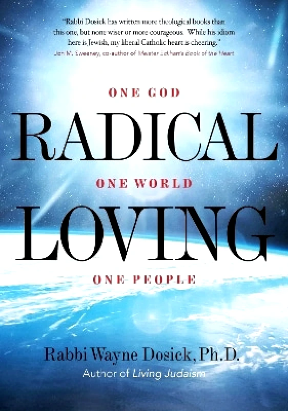 Monkfish Book Publishing Company Radical Loving: One God, One World, One People Wayne Dosick Monkfish Book Publishing Company