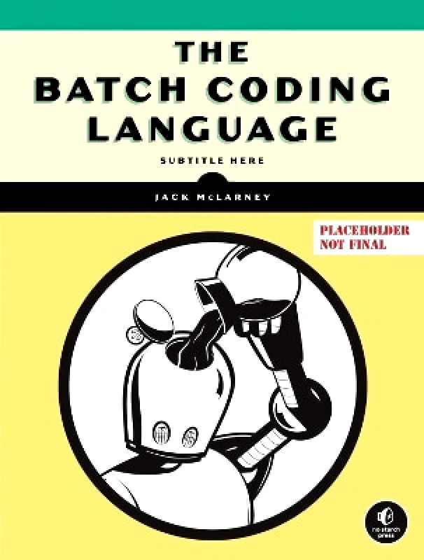 No Starch Press,US The Book of Batch Scripting: From Fundamentals to Advanced Automation Jack McLarney No Starch Press,US