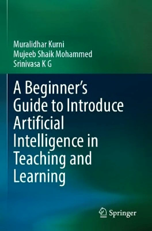 Springer International Publishing AG A Beginner's Guide to Introduce Artificial Intelligence in Teaching and Learning Srinivasa K G Springer International Publishing AG