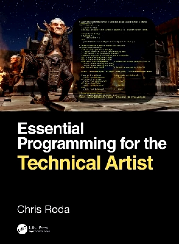 CRC Press Essential Programming for the Technical Artist Chris Roda CRC Press