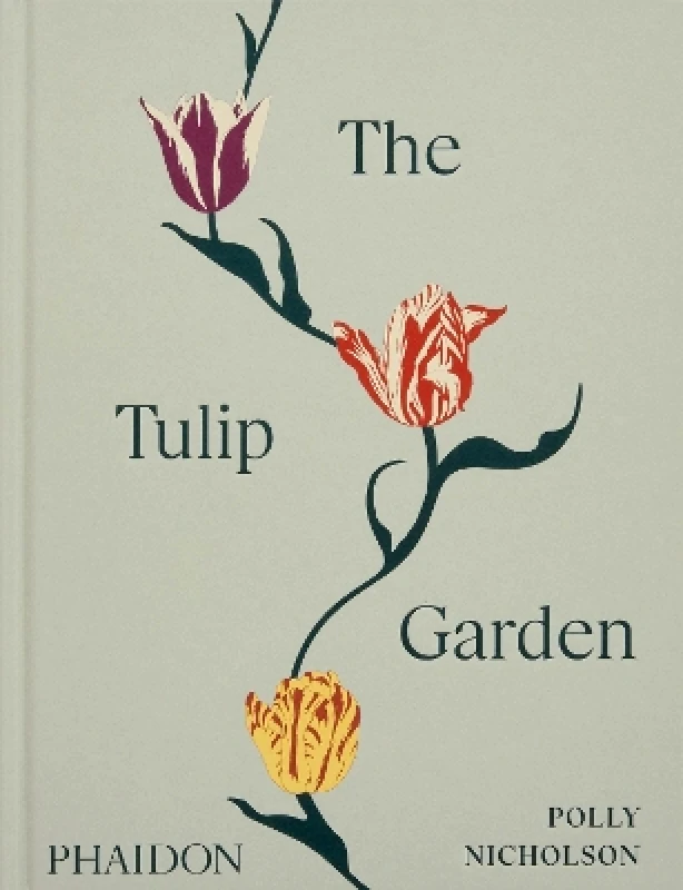 Phaidon Press Ltd The Tulip Garden: Growing and Collecting Species, Rare and Annual Varieties Polly Nicholson Phaidon Press Ltd 0312