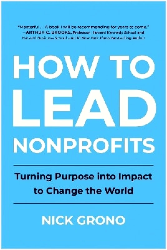 Matt Holt Books How to Lead Nonprofits: Turning Purpose into Impact to Change the World Nick Grono Matt Holt Books 0716