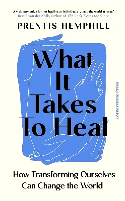 Cornerstone Press What It Takes To Heal: How Transforming Ourselves Can Change the World Prentis Hemphill Cornerstone Press