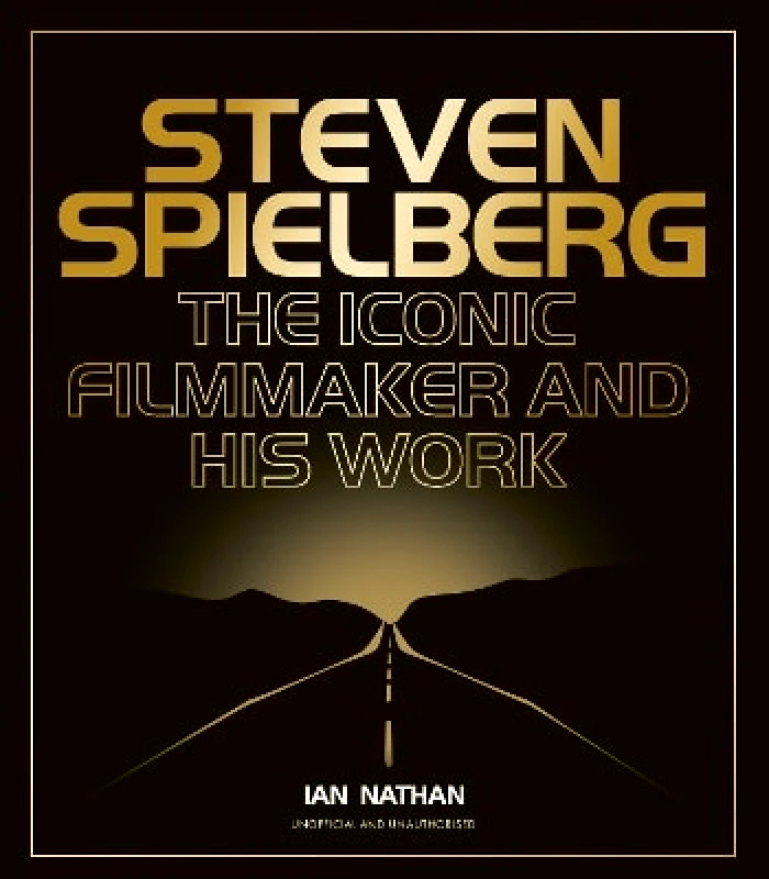 White Lion Publishing Steven Spielberg: The Iconic Filmmaker and His Work Ian Nathan White Lion Publishing 1010