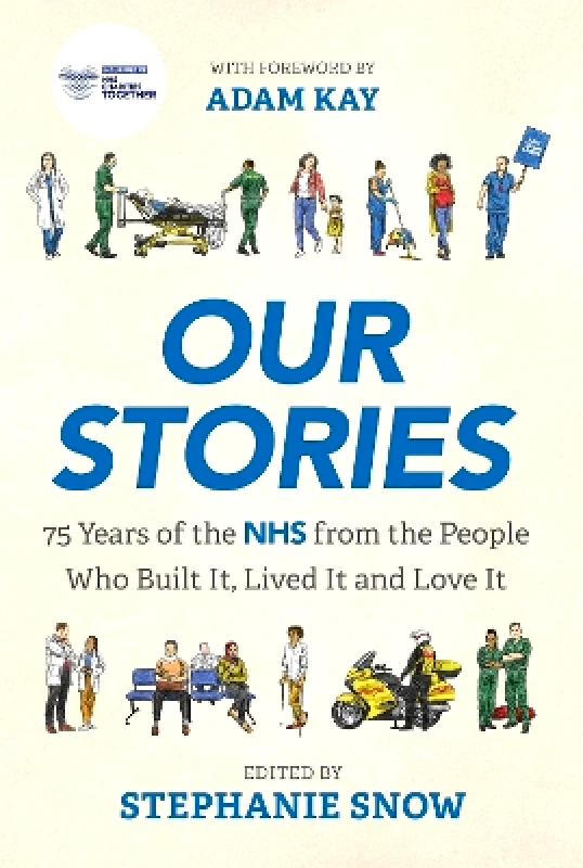 Headline Welbeck Non-Fiction Our Stories: 75 Years of the NHS from the People Who Built It, Lived It and Love It Stephanie Snow Headline Welbeck Non-Fiction 1126