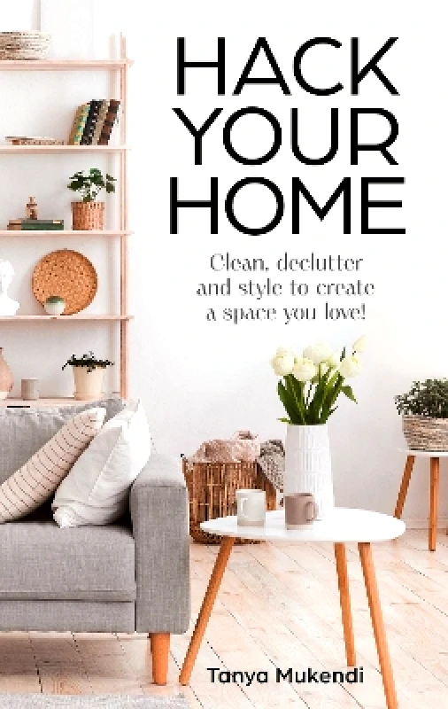 Thorsons Hack Your Home: Clean, declutter and style to a create a space you love! Tanya Mukendi Thorsons 0311
