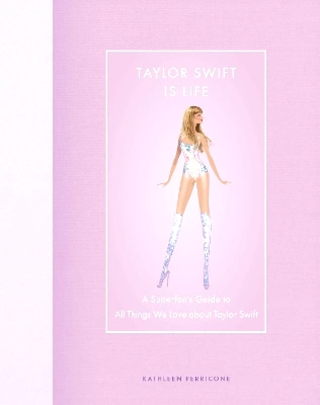 Epic Ink Books Taylor Swift Is Life: A Superfan’s Guide to All Things We Love about Taylor Swift Kathleen Perricone Epic Ink Books 0801