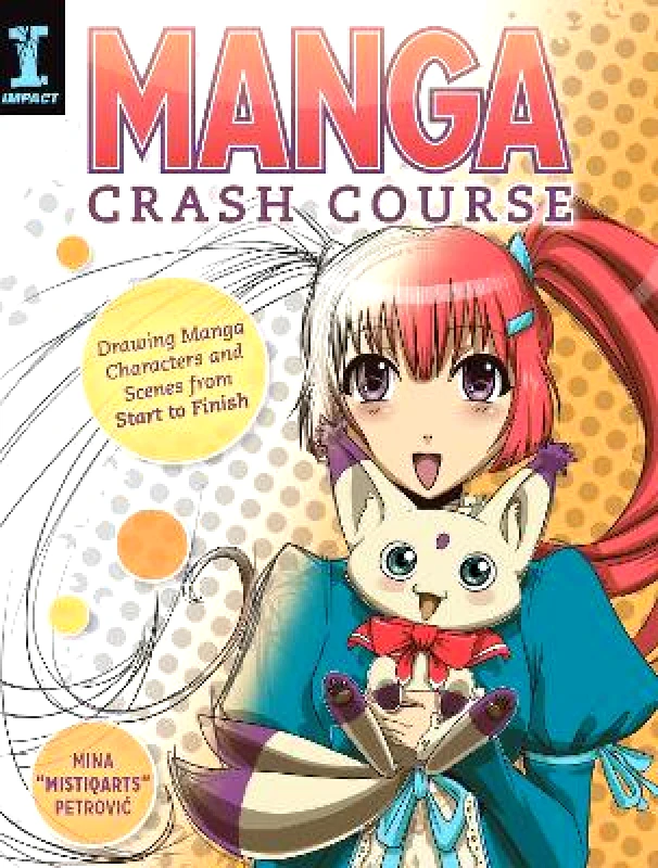 IMPACT Books Manga Crash Course: Drawing Manga Characters and Scenes from Start to Finish Mina Petrovic IMPACT Books