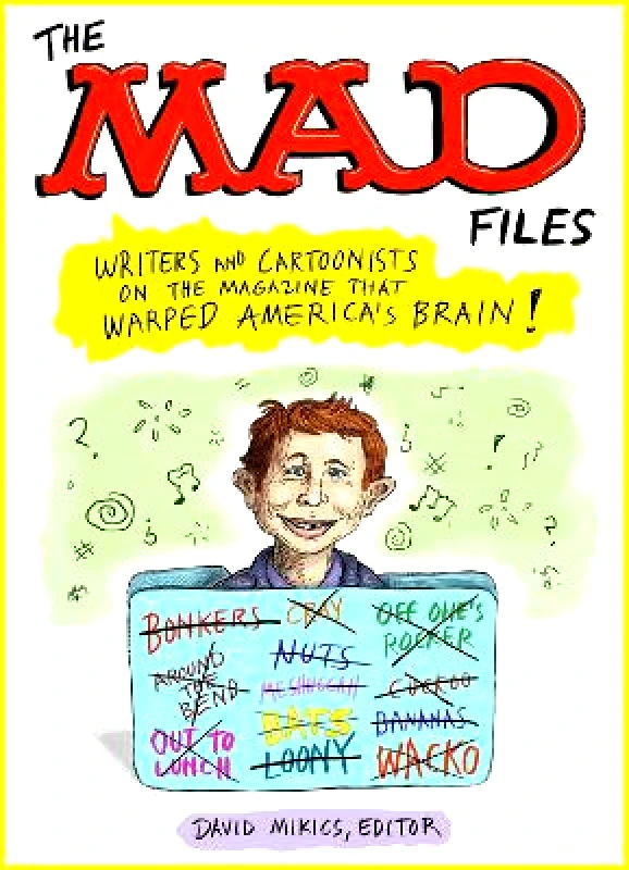 The Library of America MAD Files, The: Writers and Cartoonists on the Magazine that Warped America's Brain!: A Library of America Special Publication David Mikics The Library of America