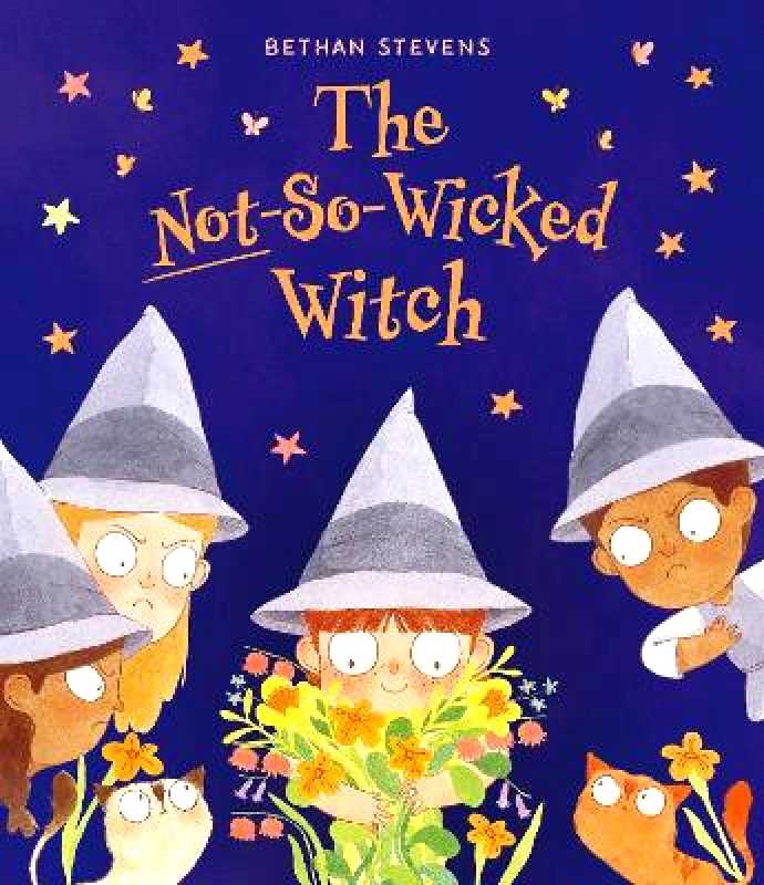 Frances Lincoln Children's Books The Not-So-Wicked Witch Bethan Stevens Frances Lincoln Children's Books 0905