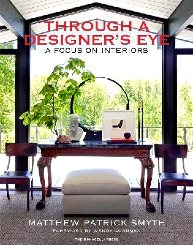 Monacelli Press Through a Designer's Eye: A Focus on Interiors Matthew Patrick Smyth Monacelli Press