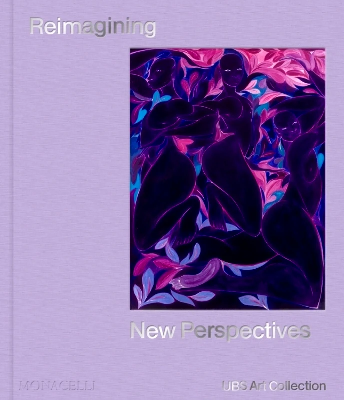 Monacelli Press Reimagining New Perspectives: The Latest Acquisitions by the UBS Art Collection Monacelli Press 1108