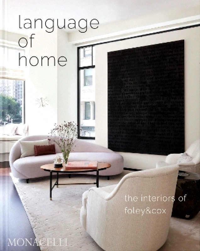 Monacelli Press Language of Home: The Interiors of Foley & Cox Michael Cox Monacelli Press 0214