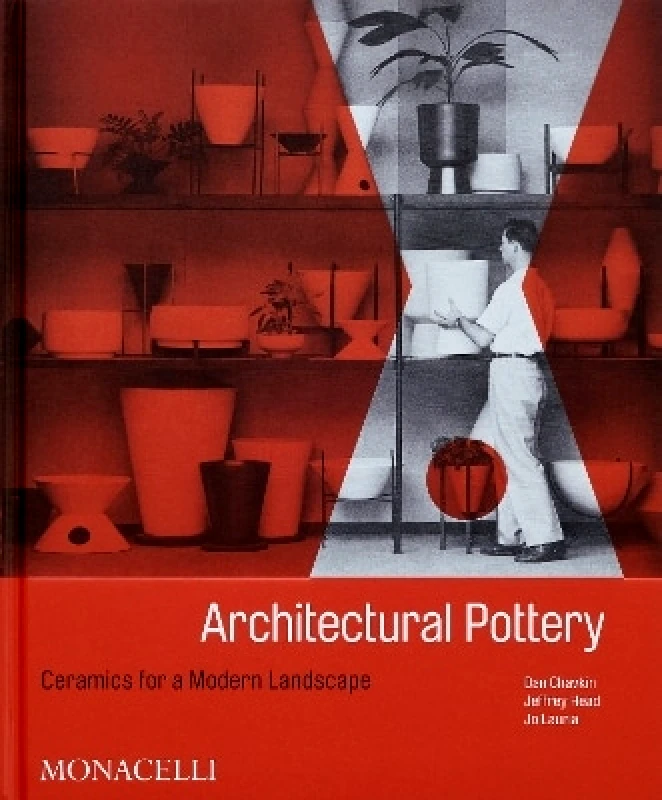 Monacelli Press Architectural Pottery: Ceramics for a Modern Landscape Jo Lauria Monacelli Press 0827