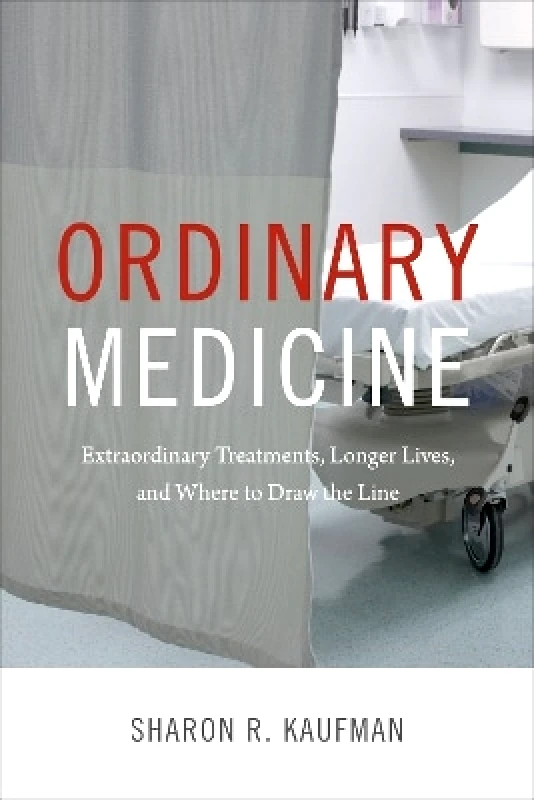 Duke University Press Ordinary Medicine: Extraordinary Treatments, Longer Lives, and Where to Draw the Line Sharon R. Kaufman Duke University Press