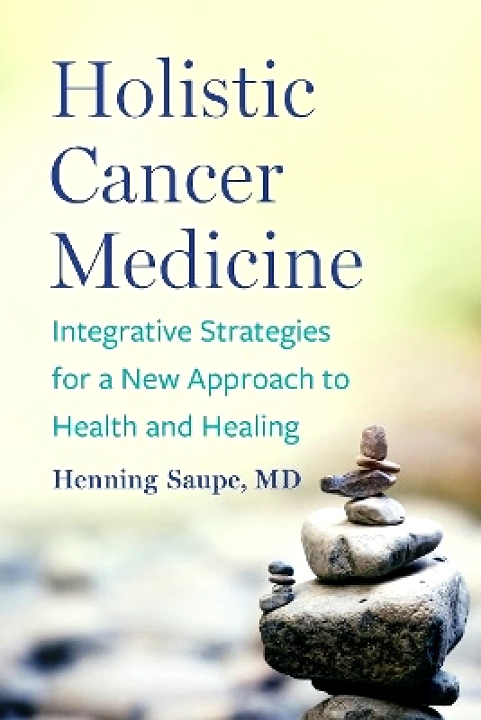 Chelsea Green Publishing Co Holistic Cancer Medicine: Integrative Strategies for a New Approach to Health and Healing Henning Saupe Chelsea Green Publishing Co