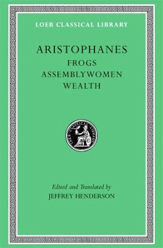 LOEB Frogs. Assemblywomen. Wealth Aristophanes LOEB 0501