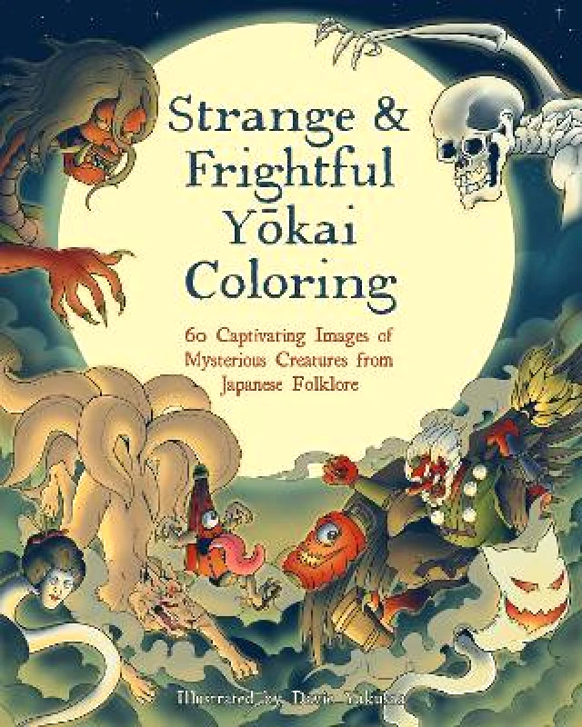 Wellfleet Press,U.S. Strange & Frightful Yokai Coloring: 60 Captivating Images of Mysterious Creatures from Japanese Folklore Wellfleet Press,U.S. 0725