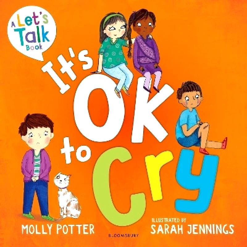 Bloomsbury Education It's OK to Cry: A Let’s Talk picture book to help children talk about their feelings Molly Potter Bloomsbury Education 1001