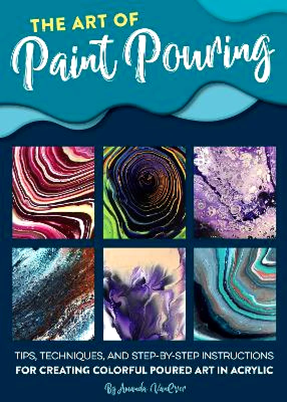 Walter Foster Publishing The Art of Paint Pouring: Tips, techniques, and step-by-step instructions for creating colorful poured art in acrylic Amanda VanEver Walter Foster Publishing 0523