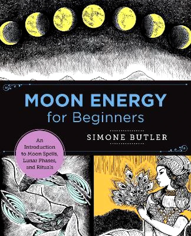 New Shoe Press Moon Energy for Beginners: An Introduction to Moon Spells, Lunar Phases, and Rituals Simone Butler New Shoe Press 1011