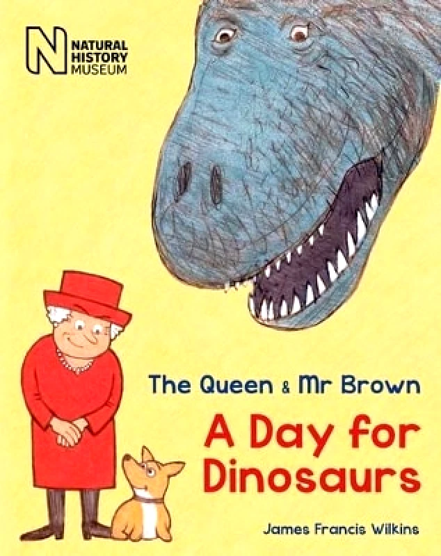 The Natural History Museum The Queen & Mr Brown: A Day for Dinosaurs James Francis Wilkins The Natural History Museum