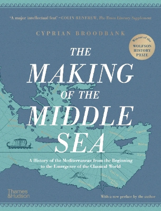 Thames & Hudson Ltd The Making of the Middle Sea Cyprian Broodbank Thames & Hudson Ltd 1017