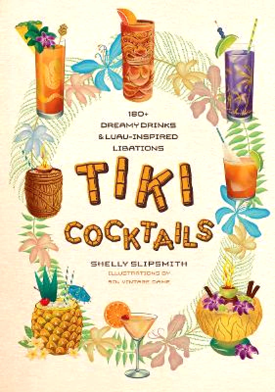 Smith Street Books Tiki Cocktails: 180+ dreamy drinks and luau-inspired libations Shelly Slipsmith Smith Street Books 0924