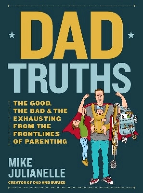 Rock Point Dad Truths: The Good, the Bad, and the Exhausting from the Frontlines of Parenting Mike Julianelle Rock Point 0418