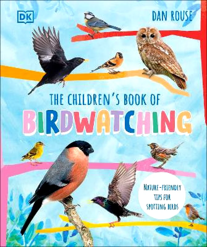 DK Children The Children's Book of Birdwatching: Nature-Friendly Tips for Spotting Birds Dan Rouse DK Children