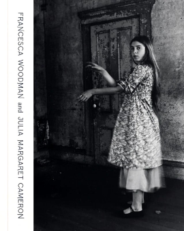 National Portrait Gallery Publications Francesca Woodman and Julia Margaret Cameron: Portraits to Dream In National Portrait Gallery Publications 0521