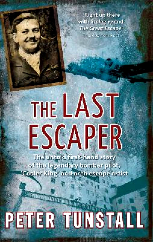 Duckworth The Last Escaper: The Untold First-Hand Story of the Legendary World War II Bomber Pilot,"Cooler King"and Arch Escape Artist Peter Tunstall Duckworth