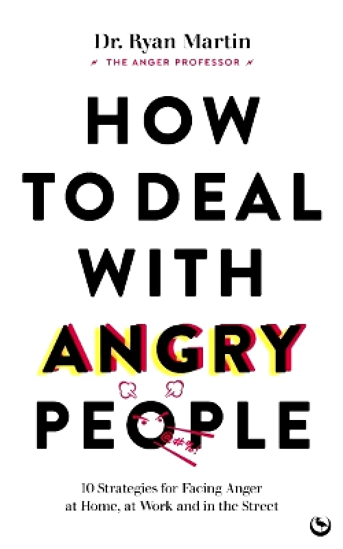 Watkins Publishing How to Deal with Angry People: 10 Strategies for Facing Anger at Home, at Work and in the Street Dr Ryan Martin Watkins Publishing