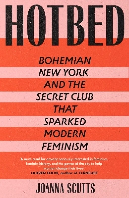 Duckworth Hotbed: Bohemian New York and the Secret Club that Sparked Modern Feminism Joanna Scutts Duckworth