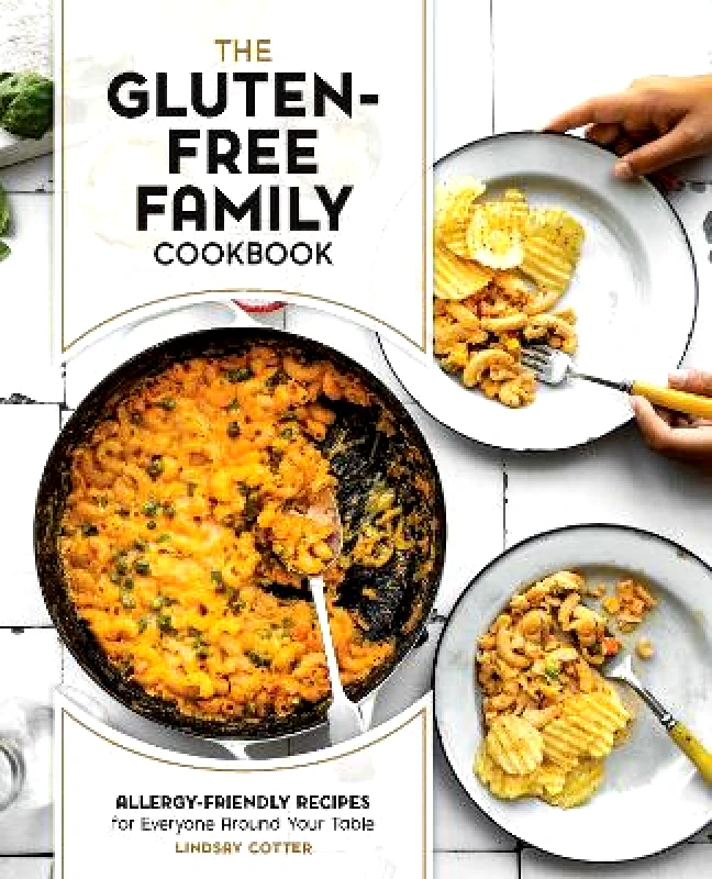 Fair Winds Press The Gluten-Free Family Cookbook: Allergy-Friendly Recipes for Everyone Around Your Table Lindsay Cotter Fair Winds Press 0615