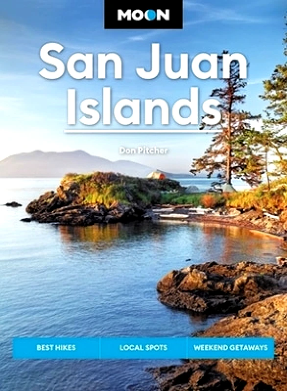 Moon Travel Moon San Juan Islands (Seventh Edition): Best Hikes, Local Spots, Weekend Getaways Don Pitcher Moon Travel 0528