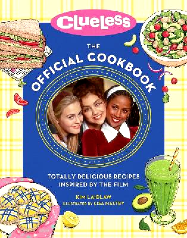 Running Press Adult Clueless: The Official Cookbook: Totally Delicious Recipes Inspired by the Film Kim Laidlaw Running Press Adult 0528