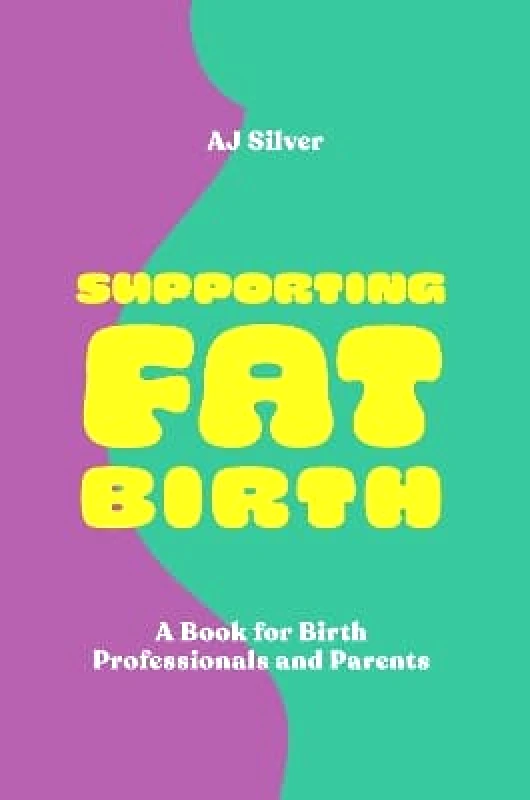 Supporting Fat Birth: A Book for Birth Professionals and Parents AJ Silver Jessica Kingsley Publishers φωτογραφία