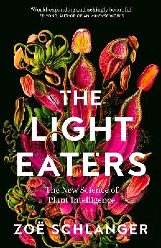 Fourth Estate Ltd The Light Eaters: The New Science of Plant Intelligence Zoë Schlanger Fourth Estate Ltd