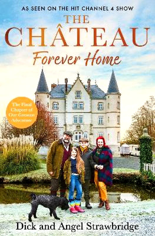 Seven Dials The Château - Forever Home: The instant Sunday Times Bestseller, as seen on the hit Channel 4 series Escape to the Château Angel Strawbridge Seven Dials 0130