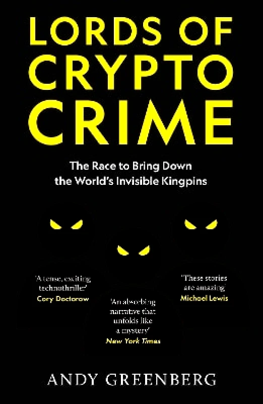 Lords of Crypto Crime: The Race to Bring Down the World’s Invisible Kingpins Andy Greenberg Monoray 0709 φωτογραφία