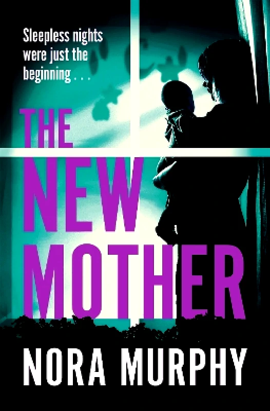 Pan Books The New Mother: A twisty, addictive domestic thriller that will keep you guessing to the end Nora Murphy Pan Books 0114