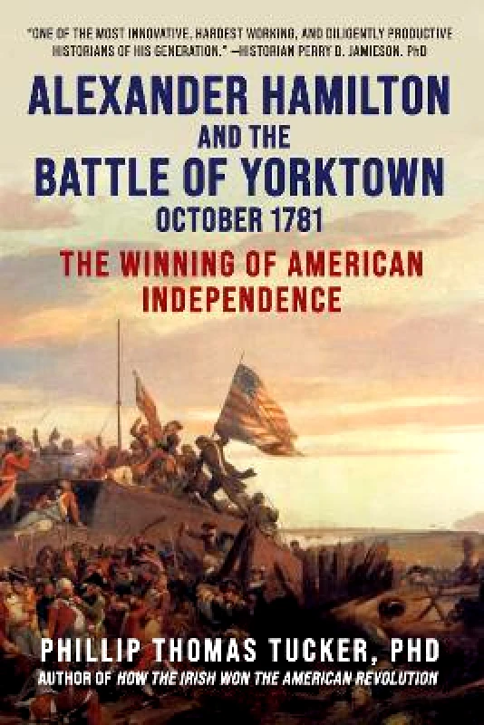 Skyhorse Publishing Alexander Hamilton and the Battle of Yorktown, October 1781: The Winning of American Independence Phillip Thomas Tucker Skyhorse Publishing 1208