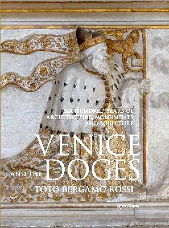 Rizzoli International Publications Venice and the Doges: Six Hundred Years of Architecture, Monuments, and Sculpture Count Marino Zorzi  Rizzoli International Publications