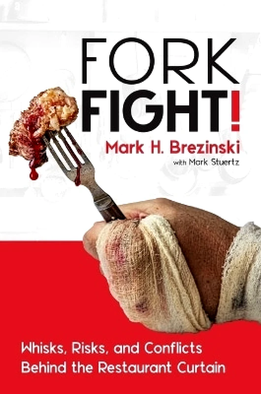 Post Hill Press ForkFight!: Whisks, Risks, and Conflicts Behind the Restaurant Curtain Mark H. Brezinski Post Hill Press 0622